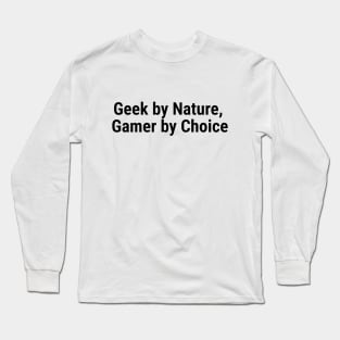 Geek by Nature, Gamer by Choice Black Long Sleeve T-Shirt
